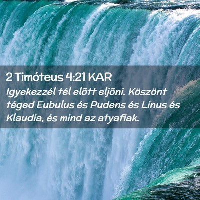 Picture 02 - 2 Timóteus 4:21 KAR - Igyekezzél tél elõtt eljõni. Köszönt téged - Bible Verse Picture