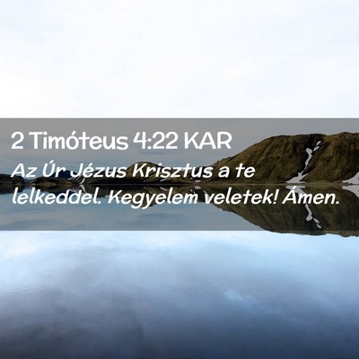 Picture 02 - 2 Timóteus 4:22 KAR - Az Úr Jézus Krisztus a te lelkeddel. Kegyelem - Bible Verse Picture