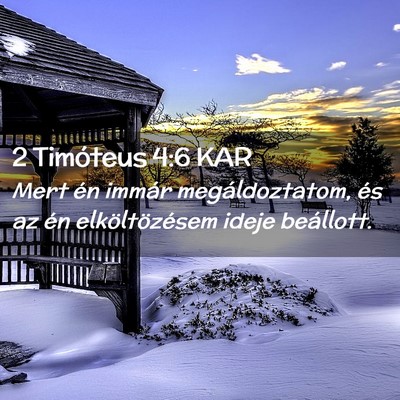 Picture 02 - 2 Timóteus 4:6 KAR - Mert én immár megáldoztatom, és az én - Bible Verse Picture