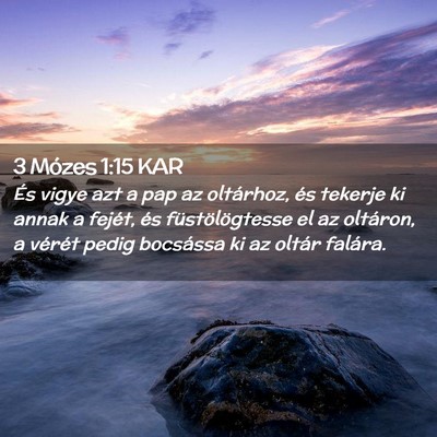 Picture 02 - 3 Mózes 1:15 KAR - És vigye azt a pap az oltárhoz, és tekerje ki - Bible Verse Picture