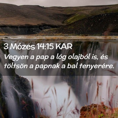 Picture 02 - 3 Mózes 14:15 KAR - Vegyen a pap a lóg olajból is, és töltsön a - Bible Verse Picture