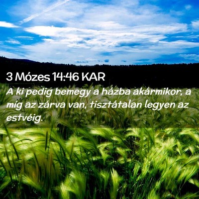 Picture 02 - 3 Mózes 14:46 KAR - A ki pedig bemegy a házba akármikor, a míg az - Bible Verse Picture