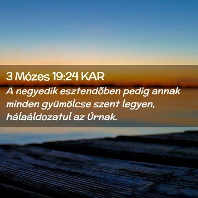 Picture 02 - 3 Mózes 19:24 KAR - A negyedik esztendõben pedig annak minden - Bible Verse Picture