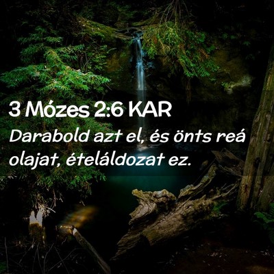 Picture 02 - 3 Mózes 2:6 KAR - Darabold azt el, és önts reá olajat, - Bible Verse Picture