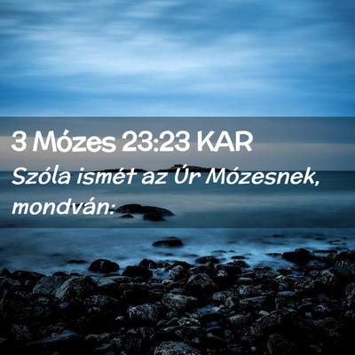 Picture 02 - 3 Mózes 23:23 KAR - Szóla ismét az Úr Mózesnek, - Bible Verse Picture