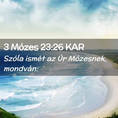 Picture 02 - 3 Mózes 23:26 KAR - Szóla ismét az Úr Mózesnek, - Bible Verse Picture