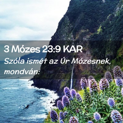 Picture 02 - 3 Mózes 23:9 KAR - Szóla ismét az Úr Mózesnek, - Bible Verse Picture