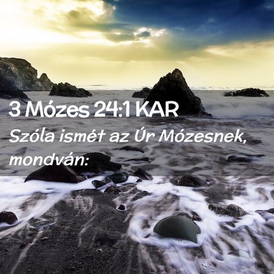 Picture 02 - 3 Mózes 24:1 KAR - Szóla ismét az Úr Mózesnek, - Bible Verse Picture