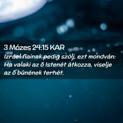 Picture 02 - 3 Mózes 24:15 KAR - Izráel fiainak pedig szólj, ezt mondván: Ha - Bible Verse Picture