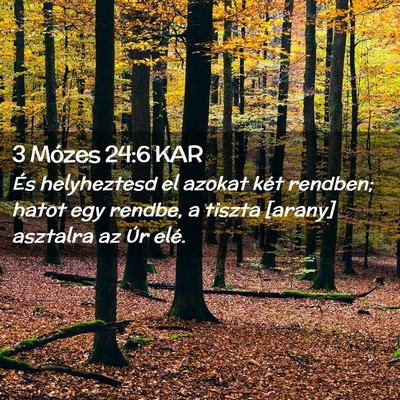 Picture 02 - 3 Mózes 24:6 KAR - És helyheztesd el azokat két rendben; hatot egy - Bible Verse Picture