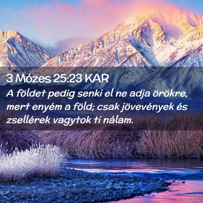 Picture 02 - 3 Mózes 25:23 KAR - A földet pedig senki el ne adja örökre, mert - Bible Verse Picture