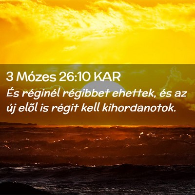 Picture 02 - 3 Mózes 26:10 KAR - És réginél régibbet ehettek, és az új elõl - Bible Verse Picture