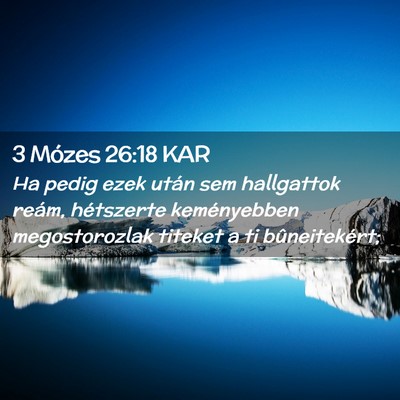 Picture 02 - 3 Mózes 26:18 KAR - Ha pedig ezek után sem hallgattok reám, - Bible Verse Picture