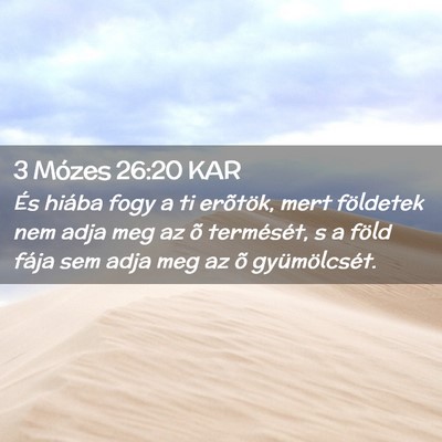 Picture 02 - 3 Mózes 26:20 KAR - És hiába fogy a ti erõtök, mert földetek nem - Bible Verse Picture