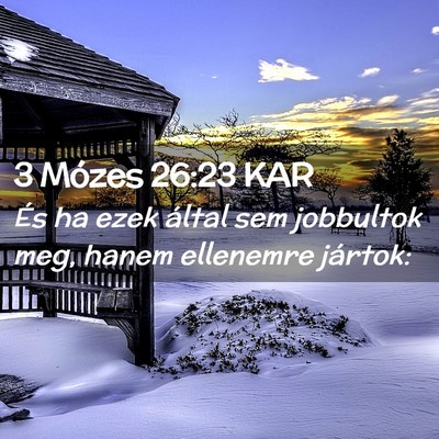 Picture 02 - 3 Mózes 26:23 KAR - És ha ezek által sem jobbultok meg, hanem - Bible Verse Picture