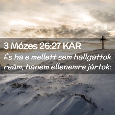 Picture 02 - 3 Mózes 26:27 KAR - És ha e mellett sem hallgattok reám, hanem - Bible Verse Picture