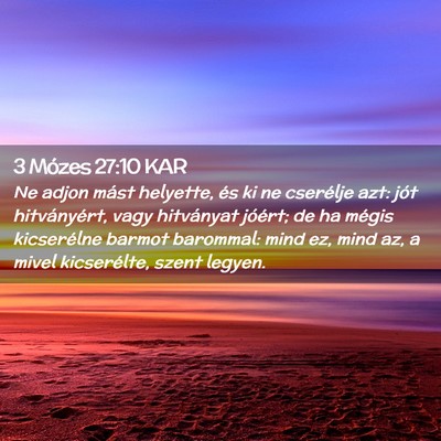 Picture 02 - 3 Mózes 27:10 KAR - Ne adjon mást helyette, és ki ne cserélje azt: - Bible Verse Picture