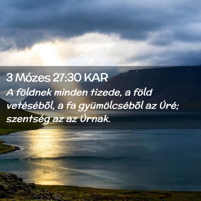 Picture 02 - 3 Mózes 27:30 KAR - A földnek minden tizede, a föld vetésébõl, a - Bible Verse Picture
