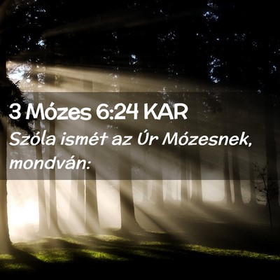 Picture 02 - 3 Mózes 6:24 KAR - Szóla ismét az Úr Mózesnek, - Bible Verse Picture