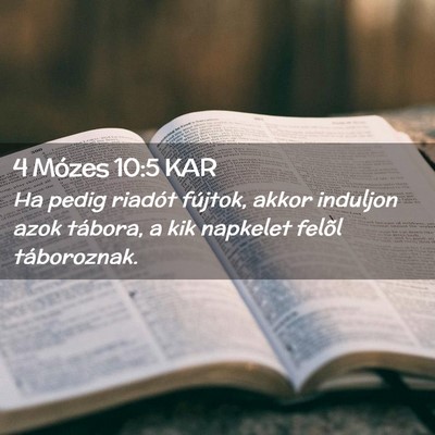 Picture 02 - 4 Mózes 10:5 KAR - Ha pedig riadót fújtok, akkor induljon azok - Bible Verse Picture