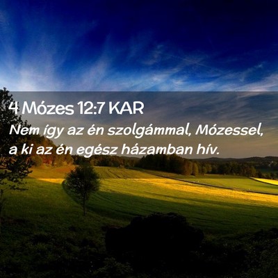 Picture 02 - 4 Mózes 12:7 KAR - Nem így az én szolgámmal, Mózessel, a ki az - Bible Verse Picture