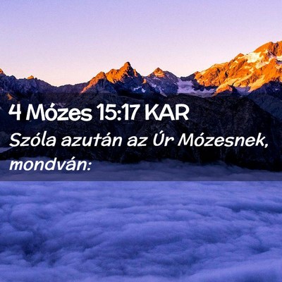 Picture 02 - 4 Mózes 15:17 KAR - Szóla azután az Úr Mózesnek, - Bible Verse Picture