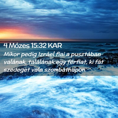 Picture 02 - 4 Mózes 15:32 KAR - Mikor pedig Izráel fiai a pusztában valának, - Bible Verse Picture