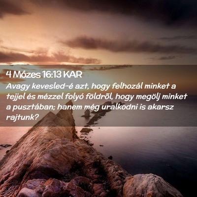 Picture 02 - 4 Mózes 16:13 KAR - Avagy kevesled-é azt, hogy felhozál minket a - Bible Verse Picture