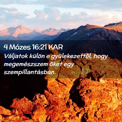 Picture 02 - 4 Mózes 16:21 KAR - Váljatok külön e gyülekezettõl, hogy - Bible Verse Picture