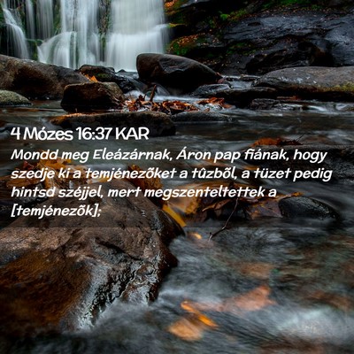Picture 02 - 4 Mózes 16:37 KAR - Mondd meg Eleázárnak, Áron pap fiának, hogy - Bible Verse Picture