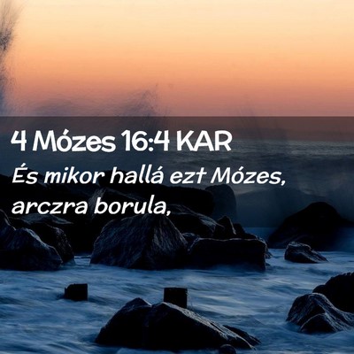 Picture 02 - 4 Mózes 16:4 KAR - És mikor hallá ezt Mózes, arczra - Bible Verse Picture