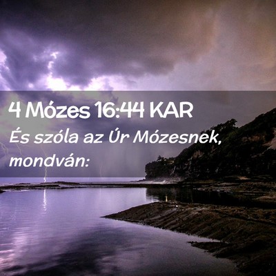 Picture 02 - 4 Mózes 16:44 KAR - És szóla az Úr Mózesnek, - Bible Verse Picture