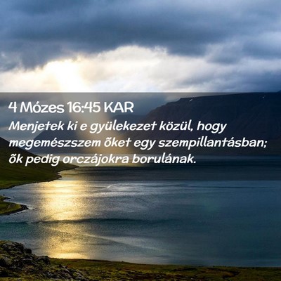 Picture 02 - 4 Mózes 16:45 KAR - Menjetek ki e gyülekezet közül, hogy - Bible Verse Picture