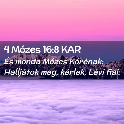 Picture 02 - 4 Mózes 16:8 KAR - És monda Mózes Kórénak: Halljátok meg, - Bible Verse Picture