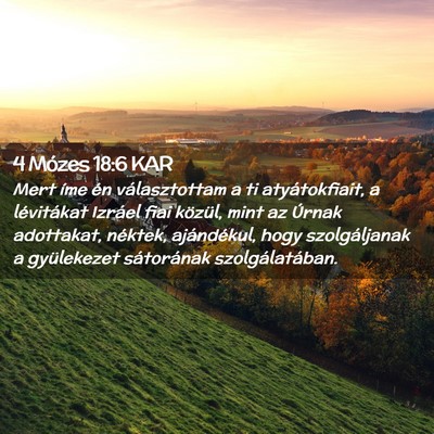 Picture 02 - 4 Mózes 18:6 KAR - Mert íme én választottam a ti atyátokfiait, a - Bible Verse Picture