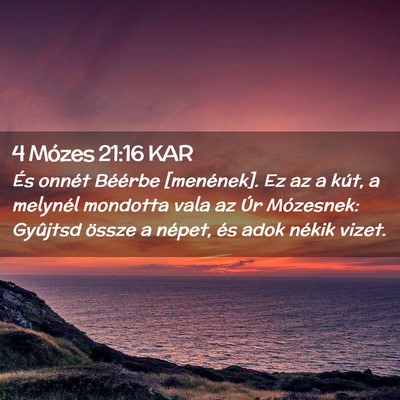 Picture 02 - 4 Mózes 21:16 KAR - És onnét Béérbe [menének]. Ez az a kút, a - Bible Verse Picture