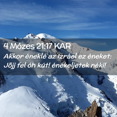 Picture 02 - 4 Mózes 21:17 KAR - Akkor éneklé az Izráel ez éneket: Jõjj fel - Bible Verse Picture
