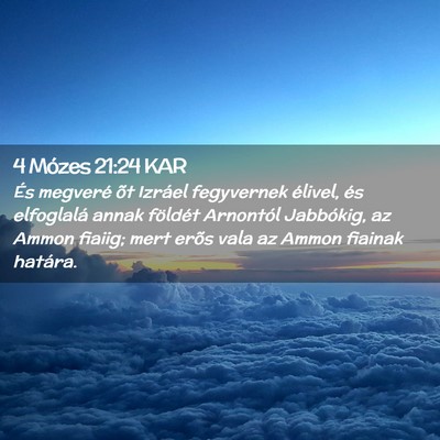 Picture 02 - 4 Mózes 21:24 KAR - És megveré õt Izráel fegyvernek élivel, és - Bible Verse Picture