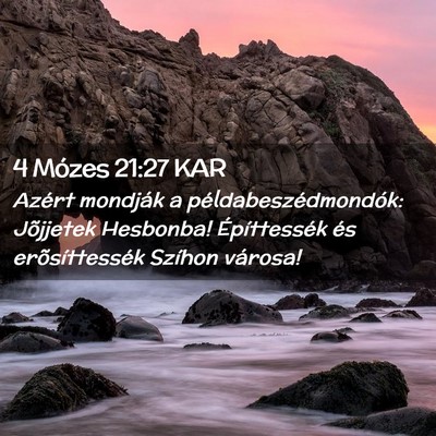 Picture 02 - 4 Mózes 21:27 KAR - Azért mondják a példabeszédmondók: Jõjjetek - Bible Verse Picture