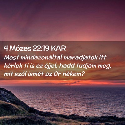 Picture 02 - 4 Mózes 22:19 KAR - Most mindazonáltal maradjatok itt kérlek ti is - Bible Verse Picture