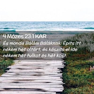 Picture 02 - 4 Mózes 23:1 KAR - És monda Bálám Báláknak: Építs itt nékem - Bible Verse Picture