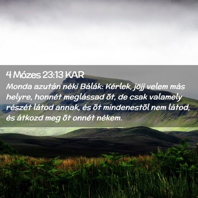 Picture 02 - 4 Mózes 23:13 KAR - Monda azután néki Bálák: Kérlek, jöjj velem - Bible Verse Picture