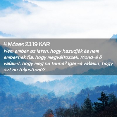 Picture 02 - 4 Mózes 23:19 KAR - Nem ember az Isten, hogy hazudjék és nem - Bible Verse Picture