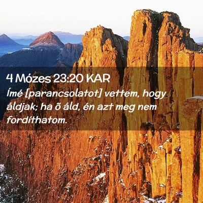 Picture 02 - 4 Mózes 23:20 KAR - Ímé [parancsolatot] vettem, hogy áldjak; ha õ - Bible Verse Picture