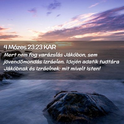 Picture 02 - 4 Mózes 23:23 KAR - Mert nem fog varázslás Jákóbon, sem - Bible Verse Picture