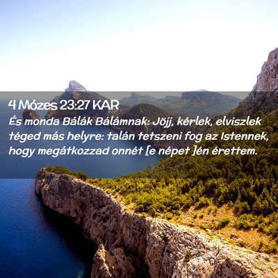 Picture 02 - 4 Mózes 23:27 KAR - És monda Bálák Bálámnak: Jöjj, kérlek, - Bible Verse Picture