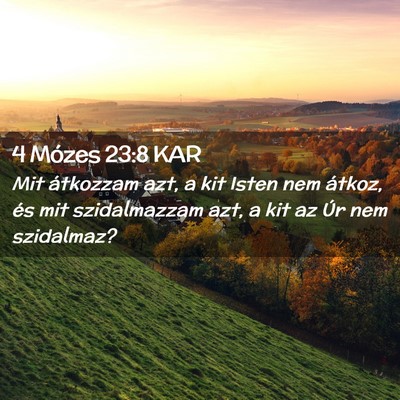 Picture 02 - 4 Mózes 23:8 KAR - Mit átkozzam azt, a kit Isten nem átkoz, és - Bible Verse Picture