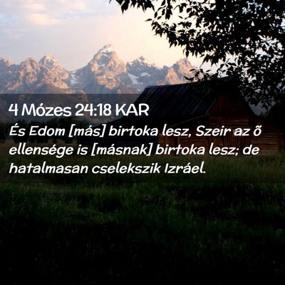 Picture 02 - 4 Mózes 24:18 KAR - És Edom [más] birtoka lesz, Szeir az õ - Bible Verse Picture