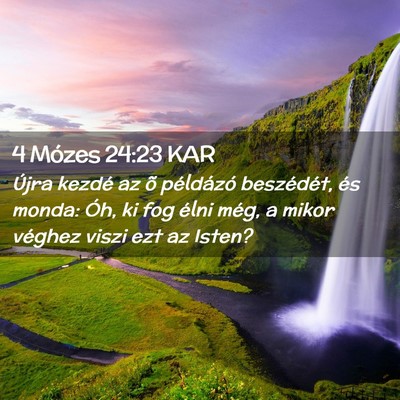 Picture 02 - 4 Mózes 24:23 KAR - Újra kezdé az õ példázó beszédét, és - Bible Verse Picture