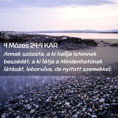 Picture 02 - 4 Mózes 24:4 KAR - Annak szózata, a ki hallja Istennek beszédét, - Bible Verse Picture